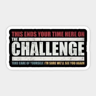 The Challenge MTV Quote - "This ends your time on The Challenge" Sticker